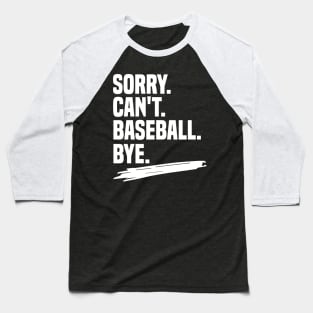 Sorry. can't. baseball. bye shirt, funny baseball coach shirt, funny baseball player gift, funny baseball shirt, baseball life gift, sarcasm Baseball T-Shirt